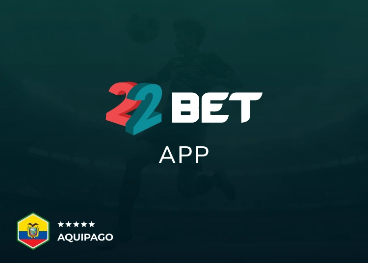 App 22Bet para Ecuador - Aquipago