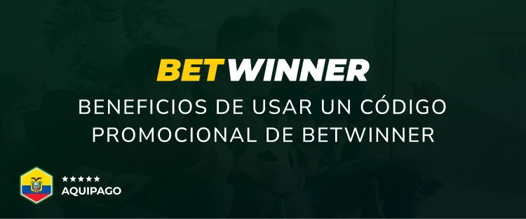 Beneficios de usar un código promocional de Betwinner - Aquipago