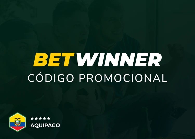 Código promocional Betwinner en Ecuador - Aquipago