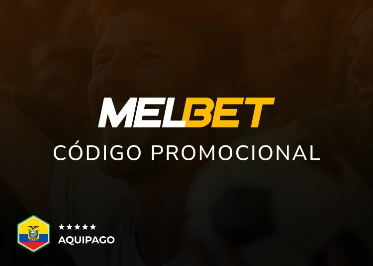 Código promocional Melbet Ecuador - Aquipago