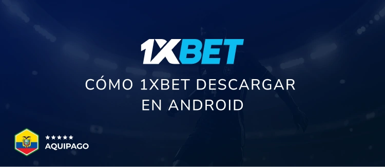 Cómo 1xBet descargar en Android - Aquipago
