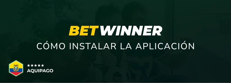 Cómo instalar la aplicación Betwinner - Aquipago