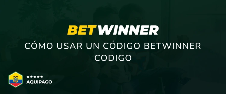 Cómo usar un código Betwinner codigo - Aquipago