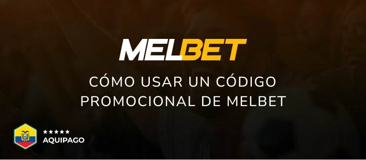 Cómo usar un código promocional de Melbet - Aquipago